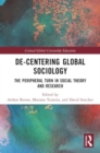 De-Centering Global Sociology : The Peripheral Turn in Social Theory and Research - Book