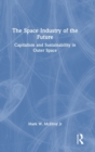 The Space Industry of the Future : Capitalism and Sustainability in Outer Space - Book