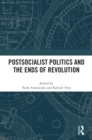Postsocialist Politics and the Ends of Revolution - Book