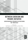 Between Coercion and Private Initiative : Entrepreneurial Freedom of Action during the ‘Third Reich’ - Book