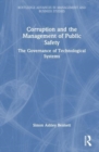 Corruption and the Management of Public Safety : The Governance of Technological Systems - Book