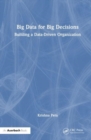 Big Data for Big Decisions : Building a Data-Driven Organization - Book