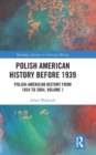 Polish American History before 1939 : Polish-American History from 1854 to 2004, Volume 1 - Book
