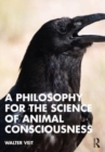 A Philosophy for the Science of Animal Consciousness - Book