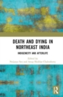 Death and Dying in Northeast India : Indigeneity and Afterlife - Book
