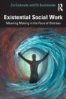 Existential Social Work : Meaning Making in the Face of Distress - Book