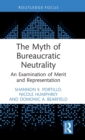 The Myth of Bureaucratic Neutrality : An Examination of Merit and Representation - Book