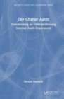 The Change Agent : Transforming an Underperforming Internal Audit Department - Book