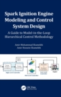 Spark Ignition Engine Modeling and Control System Design : A Guide to Model-in-the-Loop Hierarchical Control Methodology - Book