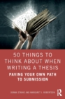 50 Things to Think About When Writing a Thesis : Paving Your Own Path to Submission - Book