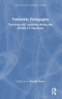 Pandemic Pedagogies : Teaching and Learning during the COVID-19 Pandemic - Book