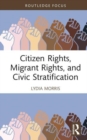 Citizen Rights, Migrant Rights, and Civic Stratification - Book