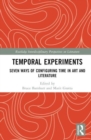 Temporal Experiments : Seven Ways of Configuring Time in Art and Literature - Book