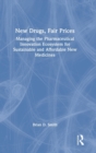 New Drugs, Fair Prices : Managing the Pharmaceutical Innovation Ecosystem for Sustainable and Affordable New Medicines - Book