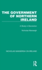 The Government of Northern Ireland : A Study in Devolution - Book