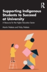 Supporting Indigenous Students to Succeed at University : A Resource for the Higher Education Sector - Book