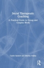 Social Therapeutic Coaching : A Practical Guide to Group and Couples Work - Book