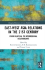 East-West Asia Relations in the 21st Century : From Bilateral to Interregional Relationships - Book