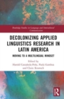 Decolonizing Applied Linguistics Research in Latin America : Moving to a Multilingual Mindset - Book