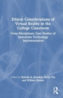 Ethical Considerations of Virtual Reality in the College Classroom : Cross-Disciplinary Case Studies of Immersive Technology Implementation - Book