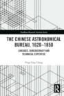 The Chinese Astronomical Bureau, 1620–1850 : Lineages, Bureaucracy and Technical Expertise - Book
