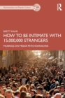 How to Be Intimate with 15,000,000 Strangers : Musings on Media Psychoanalysis - Book