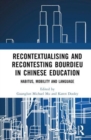 Recontextualising and Recontesting Bourdieu in Chinese Education : Habitus, Mobility and Language - Book