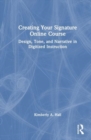 Creating Your Signature Online Course : Design, Tone, and Narrative in Digitized Instruction - Book