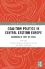 Coalition Politics in Central Eastern Europe : Governing in Times of Crisis - Book