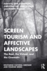 Screen Tourism and Affective Landscapes : The Real, the Virtual, and the Cinematic - Book