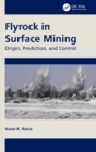 Flyrock in Surface Mining : Origin, Prediction, and Control - Book
