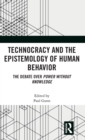 Technocracy and the Epistemology of Human Behavior : The Debate over Power Without Knowledge - Book