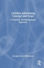 Creative Advertising Concept and Copy : A Practical, Multidisciplinary Approach - Book