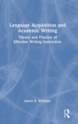 Language Acquisition and Academic Writing : Theory and Practice of Effective Writing Instruction - Book