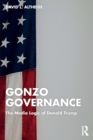 Gonzo Governance : The Media Logic of Donald Trump - Book