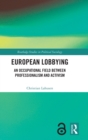 European Lobbying : An Occupational Field between Professionalism and Activism - Book