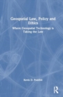 Geospatial Law, Policy and Ethics : Where Geospatial Technology is Taking the Law - Book