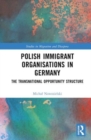 Polish Immigrant Organizations in Germany : The Transnational Opportunity Structure - Book