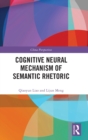 Cognitive Neural Mechanism of Semantic Rhetoric - Book