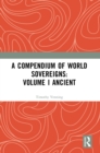A Compendium of World Sovereigns: Volume I Ancient - Book