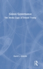 Gonzo Governance : The Media Logic of Donald Trump - Book