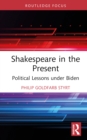 Shakespeare in the Present : Political Lessons under Biden - Book
