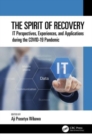 The Spirit of Recovery : IT Perspectives, Experiences, and Applications during the COVID-19 Pandemic - Book