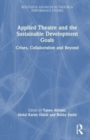 Applied Theatre and the Sustainable Development Goals : Crises, Collaboration, and Beyond - Book