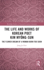 The Life and Works of Korean Poet Kim Myong-sun : The Flower Dream of a Woman Born Too Soon - Book