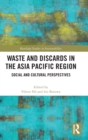 Waste and Discards in the Asia Pacific Region : Social and Cultural Perspectives - Book