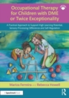 Occupational Therapy for Children with DME or Twice Exceptionality : A Practical Approach to Support High Learning Potential, Sensory Processing Differences and Self-Regulation - Book