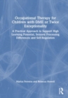 Occupational Therapy for Children with DME or Twice Exceptionality : A Practical Approach to Support High Learning Potential, Sensory Processing Differences and Self-Regulation - Book