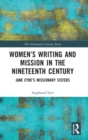 Women’s Writing and Mission in the Nineteenth Century : Jane Eyre’s Missionary Sisters - Book