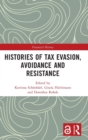 Histories of Tax Evasion, Avoidance and Resistance - Book